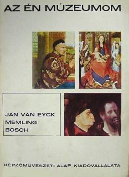 Vegh, Janos: Jan van Eyck, Memling, Bosch