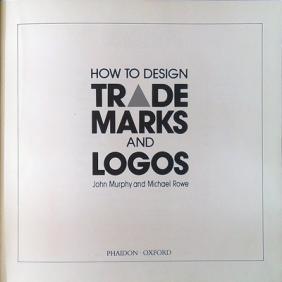 Murphy, John; Rowe, Michael: How To Design Trade Marks And Logos