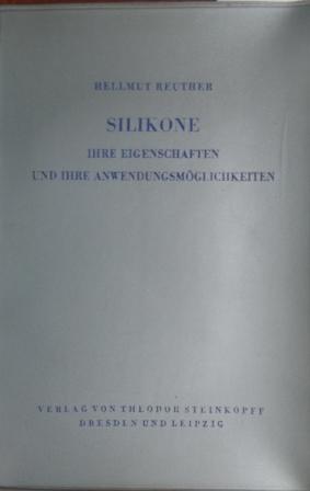 Reuther, Hellmut: Silikone. Ihre Eigenschaften und ihre Anwendungsmoglichkeiten. Eine Einfuhrung