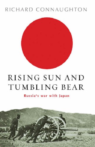 Connaughton, Richard: Rising Sun and Tumbling Bear: Russia's War with Japan