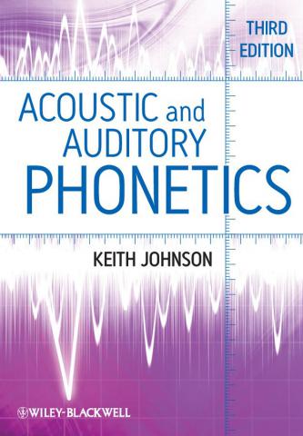 Johnson, Kieth: Acoustic and Auditory Phonetics