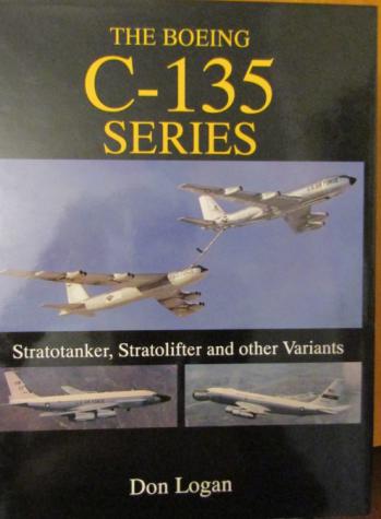 Logan, Don: The Boeing C-135 Series. Stratotanker, Stratolifter and other Variants